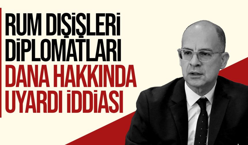 Rum basını: Rum Dışişleri’nden diplomatlara Mehmet Dana’nın brifingine katılmayın çağrısı