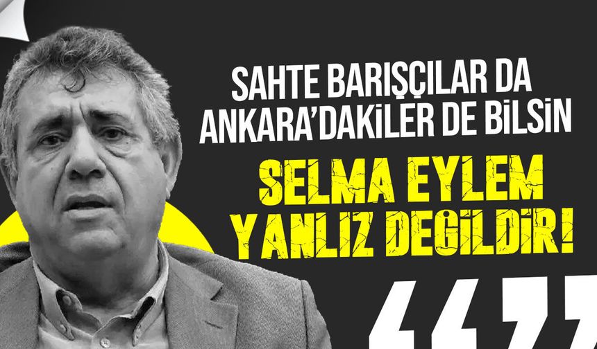 Şener Elcil’den Selma Eylem’e destek: “Yalnız değildir”