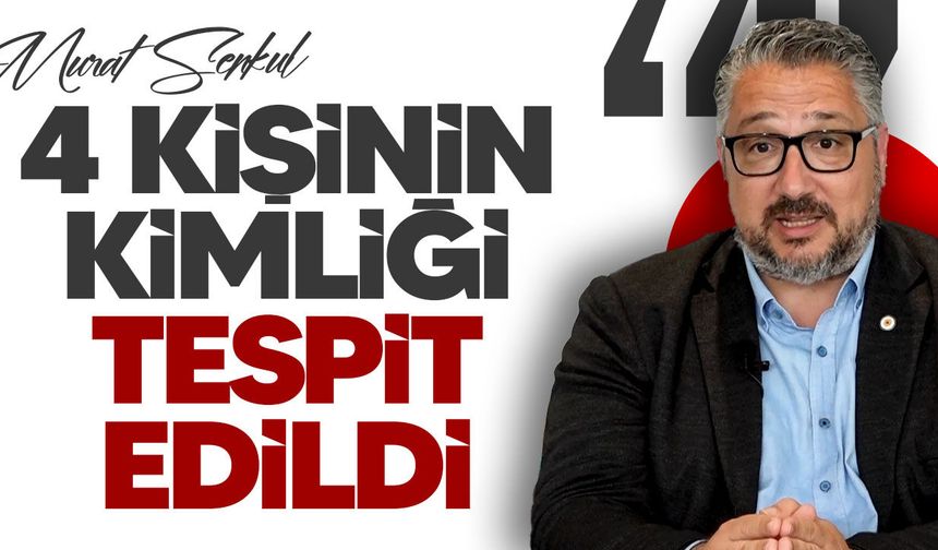 Şenkul: Hayatını kaybeden 4 kişinin kimliği tespit edildi