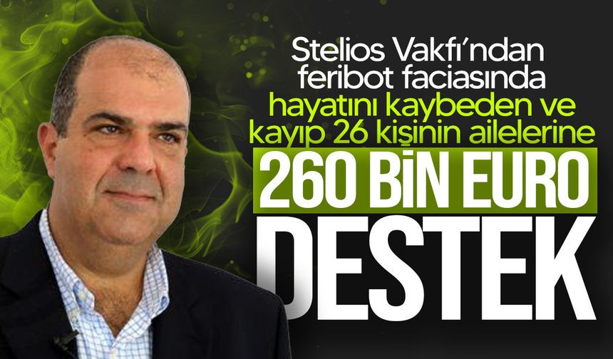 Stelios Vakfı’ndan gemi faciasında hayatını kaybeden ve kayıp kişilerin ailelerine 260 bin Euro destek