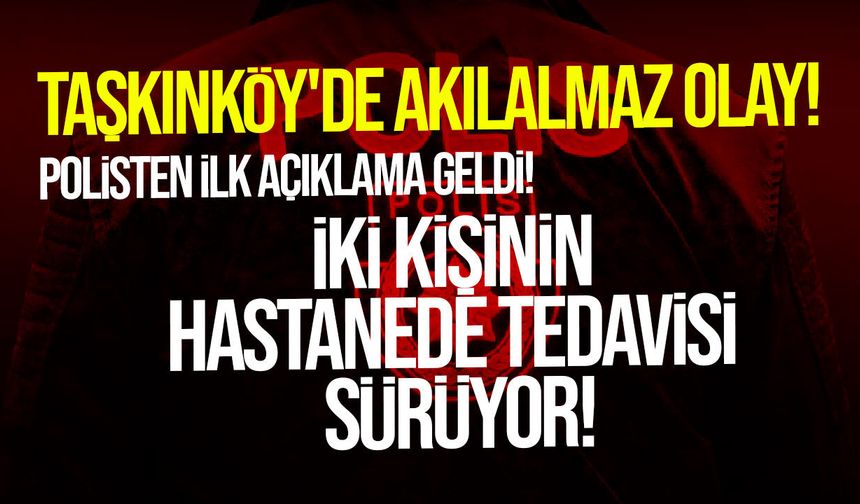 Taşkınköy'de olay: İki kişi hastanede tedavi altında
