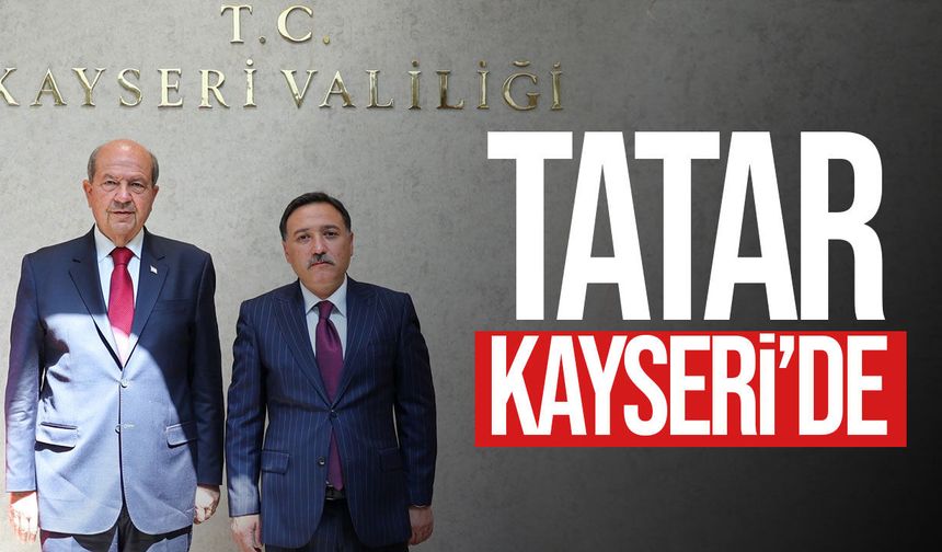 Tatar'dan Kayseri'de İki Devlet Mesajı