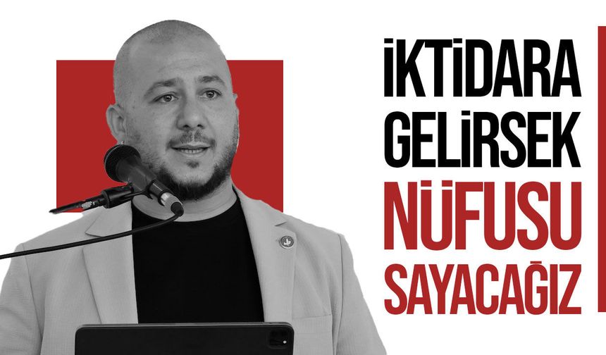 TDP’den nüfus sayımı sözü: Ekinci iktidara gelmeleri halinde ilk adımları açıkladı