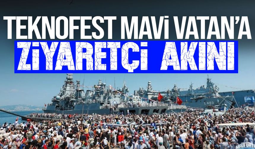 TEKNOFEST Mavi Vatan’da büyük yoğunluk!