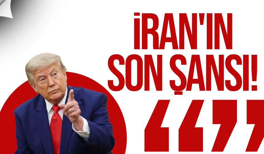 Trump: İran'ın iyi bir anlaşma yapması için son şansı