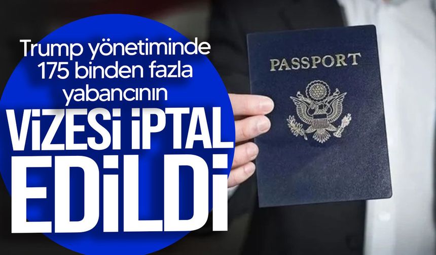 Trump yönetiminde 175 binden fazla yabancının ABD vizesi iptal edildi