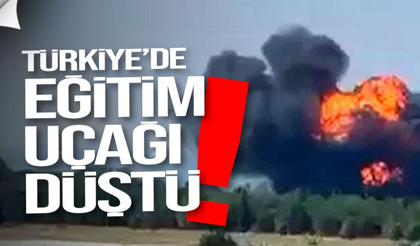 Türkiye’de eğitim uçağı düştü: Pilot atlayarak kurtuldu