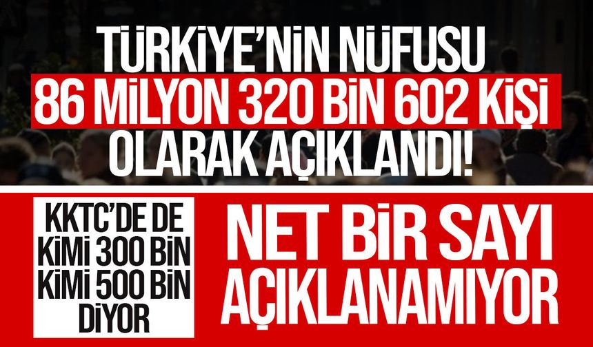 Türkiye'nin nüfusu açıklandı: 86 milyon 320 bin 602 kişiye ulaştı
