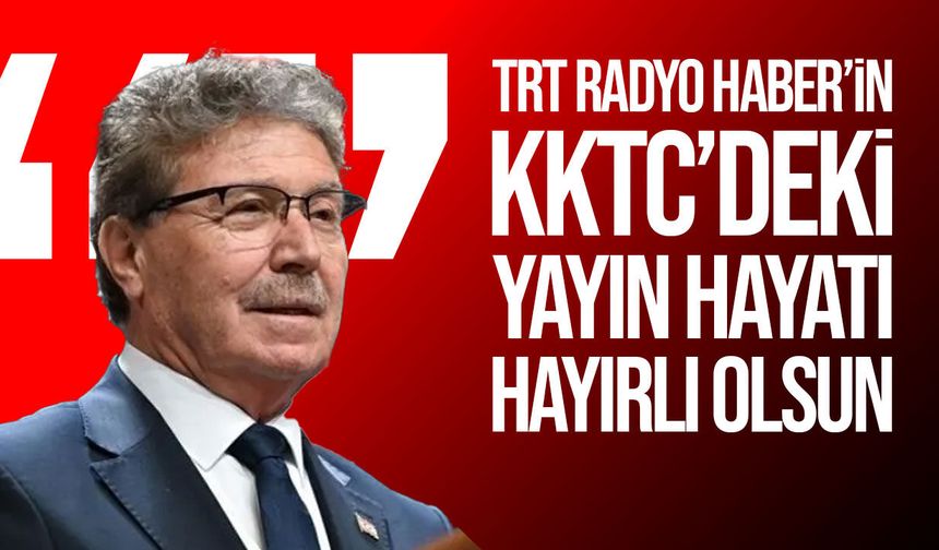 Ünal Üstel’den TRT Radyo Haber’in KKTC’de Yayına Başlamasına Mesaj