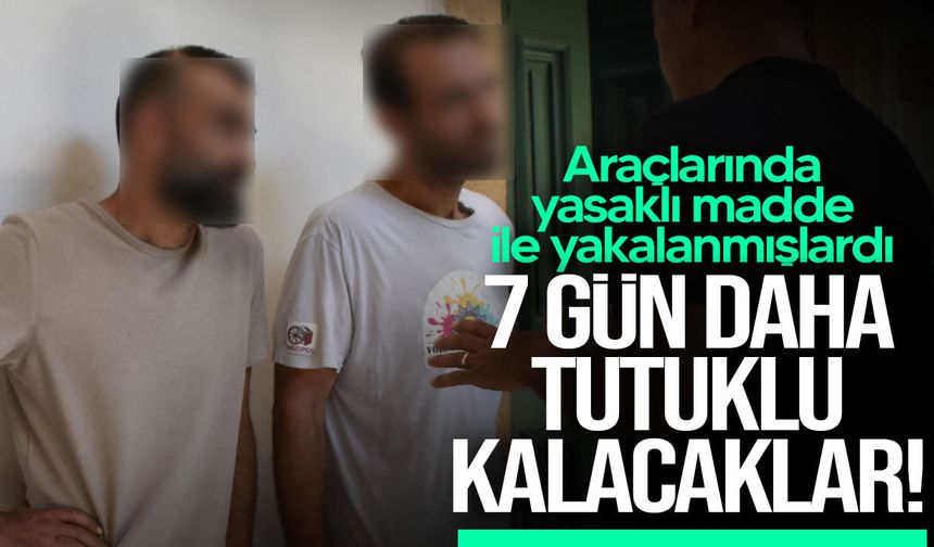 Yasaklı madde zanlıları 7 gün daha tutuklu kalacak!