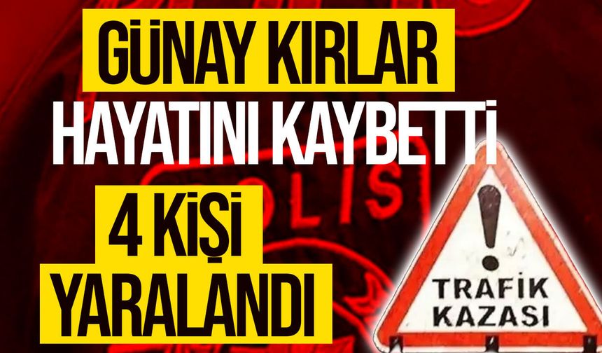 Ziyamet’te ölümlü trafik kazası: Günay Kırlar hayatını kaybetti