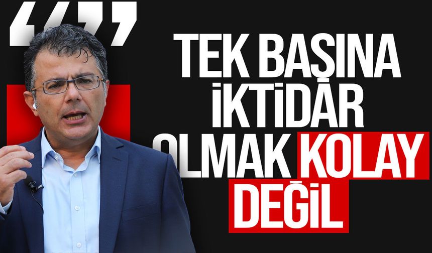 Akansoy: Tek başına iktidar olmak kolay değil