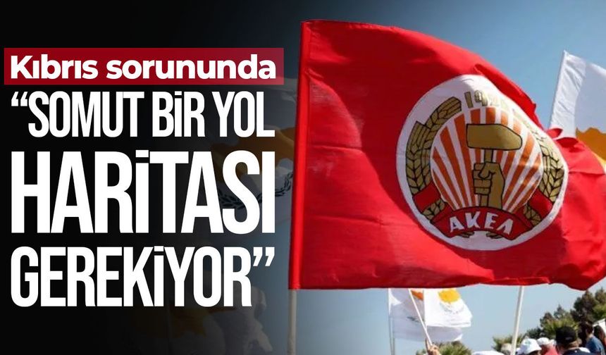 AKEL’den Kıbrıs sorunu çağrısı: Sözlerden eyleme geçilmeli