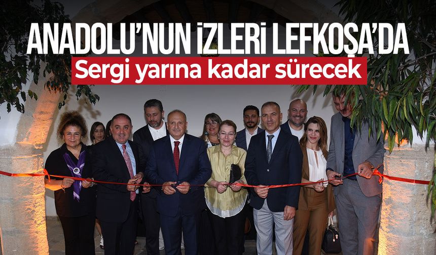 “Anadolu’nun İzleri” sergisi Lefkoşa’da açıldı