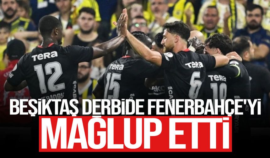 Beşiktaş derbide geri döndü: Fenerbahçe’yi deplasmanda 2-1 yendi