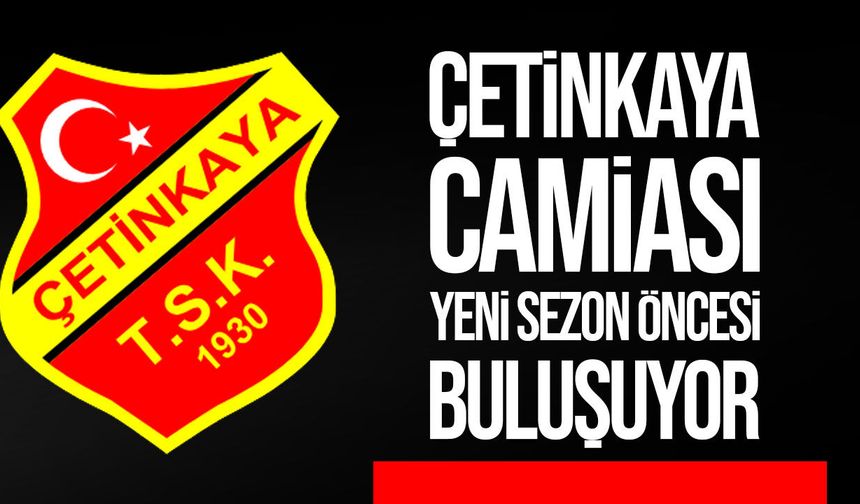 Çetinkayalılar yeni sezon öncesi Metehan’da buluşuyor
