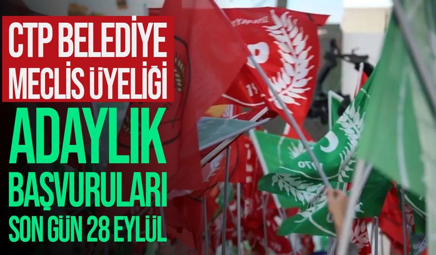 CTP belediye meclis üyeliği adaylık başvuruları: Son gün 28 Eylül