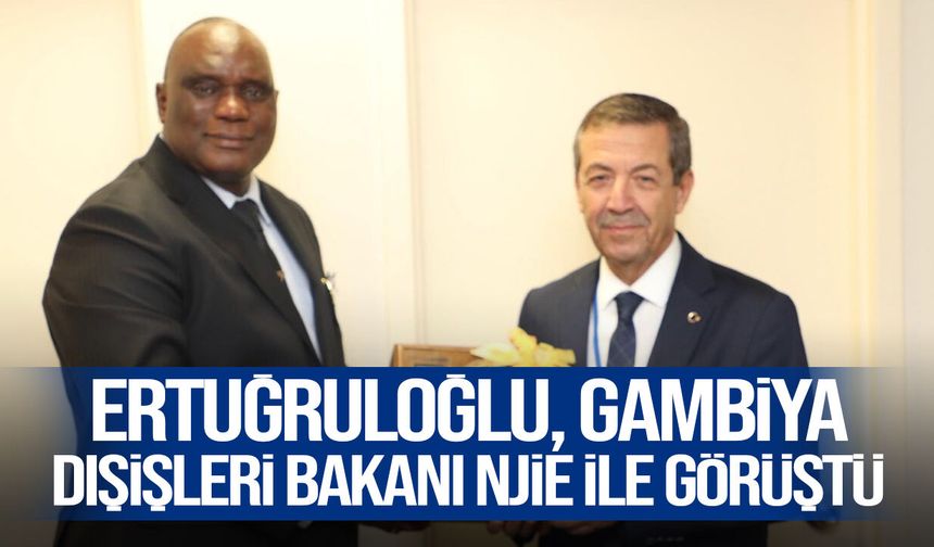 Dışişleri Bakanı Ertuğruloğlu, Gambiya Dışişleri Bakanı Njie ile bir araya geldi