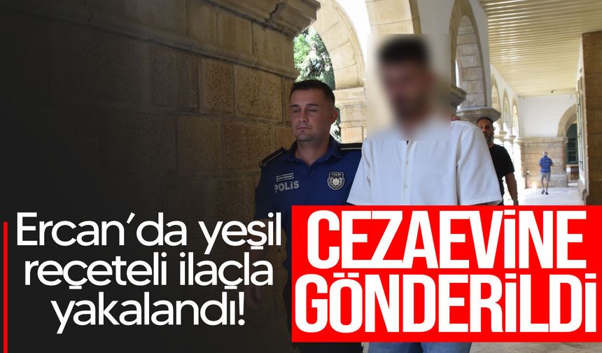 Ercan’da yeşil reçeteli ilaçla yakalanan A.C. cezaevine gönderildi