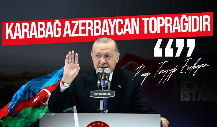 Erdoğan’dan Azerbaycan  mesajı: “Karabağ Azerbaycan toprağıdır”