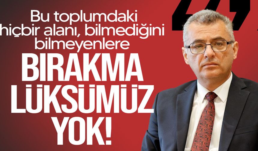 Erhürman’dan toplumsal çağrı: “Bilmediğini bilmeyenlere bırakma lüksümüz yok”
