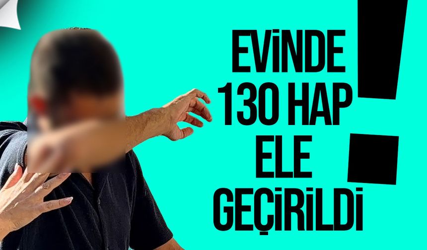 Evinde uy*şturucu ve 130 hap bulundu