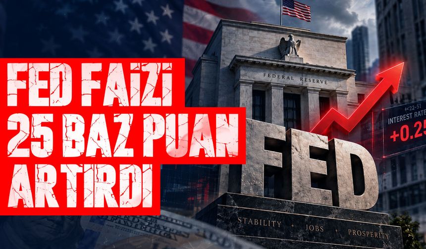 Fed faizleri 25 baz puan artırdı