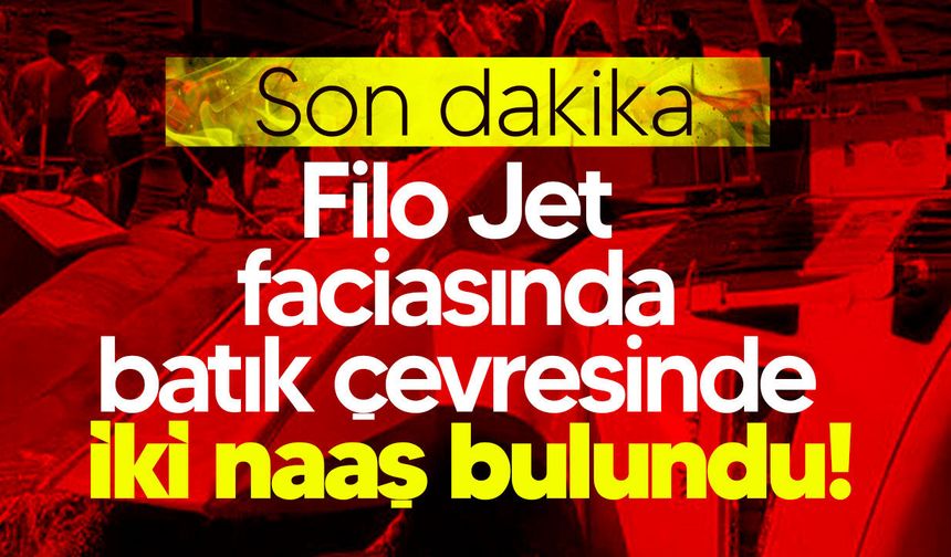 Filo Jet faciasında batık çevresinde iki naaş bulundu