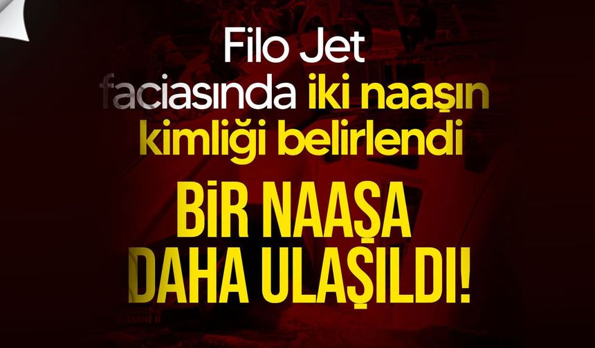 Filo Jet faciasında iki naaşın kimliği belirlendi, bir naaşa daha ulaşıldı