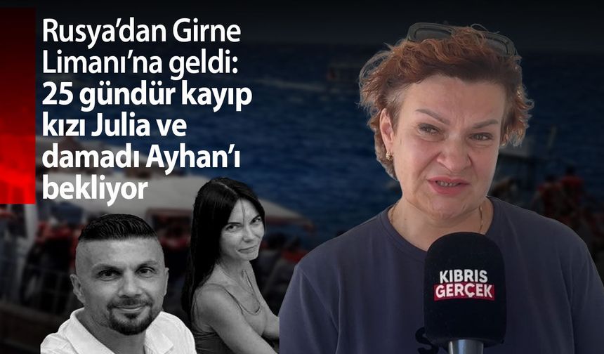 Filo Jet: Ludmila Paltseva kayıp kızı Julia Özcan için Rusya’dan Girne’ye geldi