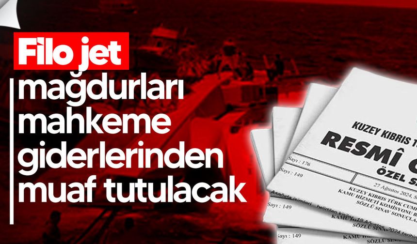 Filo jet mağdurlarına yargı masrafı muafiyeti