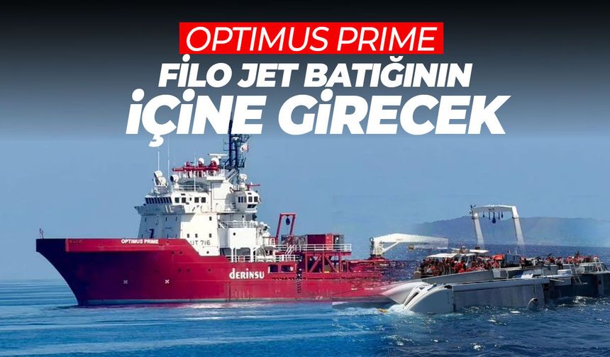 Filo Jet’te yeni aşama: Optimus Prime batığın iç bölümlerini arayacak