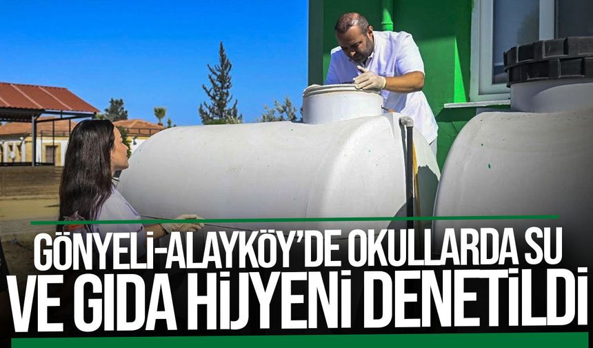 Gönyeli-Alayköy’de okullarda su ve gıda hijyeni denetimi