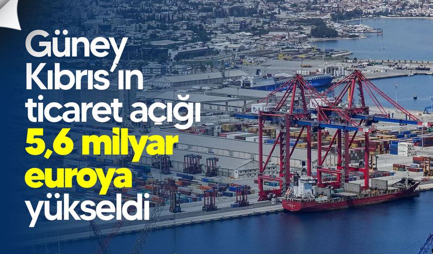 Güney Kıbrıs’ın ticaret açığı 5,6 milyar euroya yükseldi