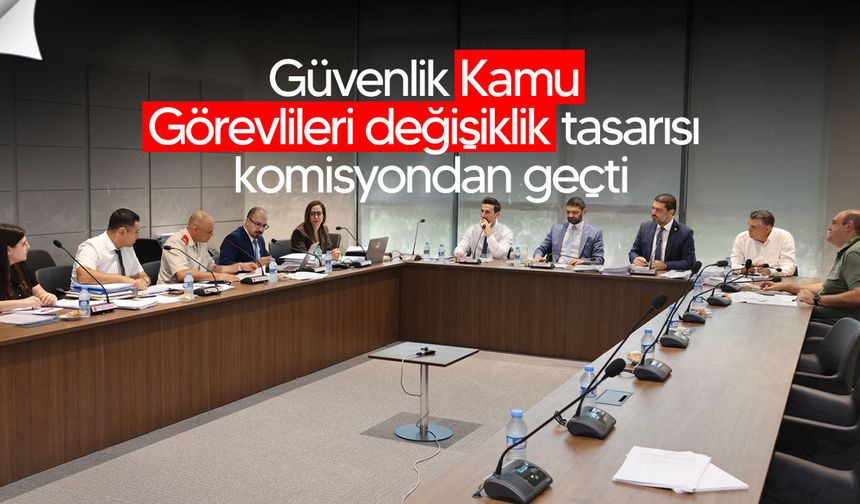 Güvenlik Kamu Görevlileri değişiklik tasarısı komisyondan geçti