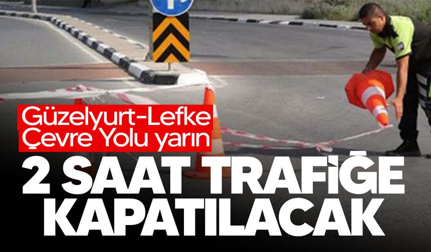 Güzelyurt-Lefke Çevre Yolu yarın 2 saat trafiğe kapatılacak