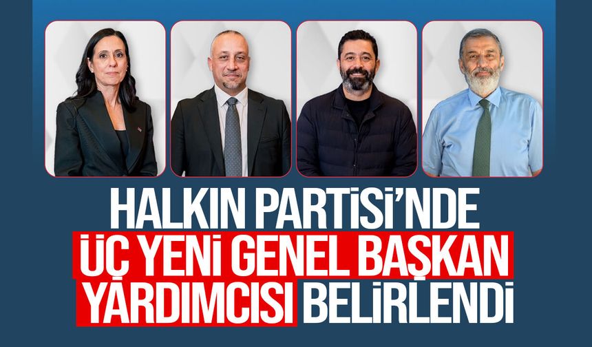 Halkın Partisi’nde üç yeni genel başkan yardımcısı belirlendi