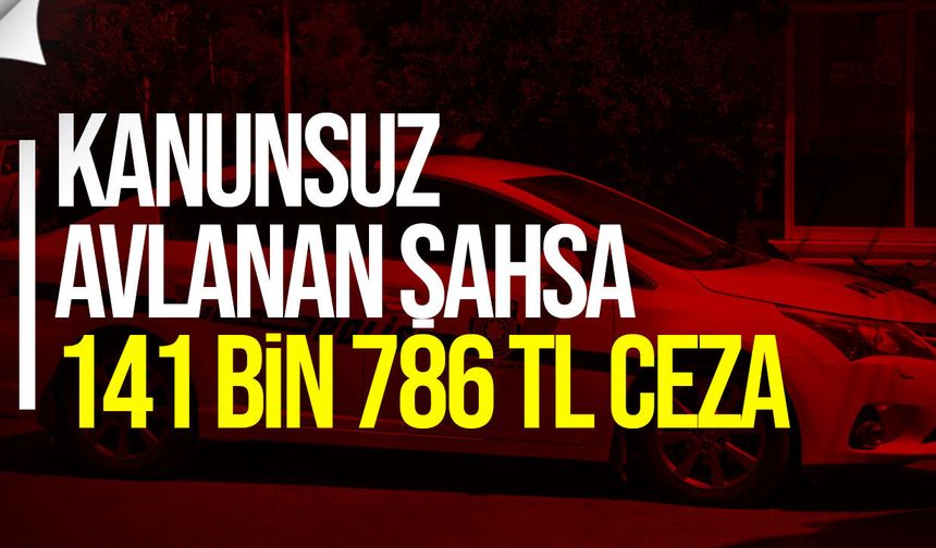 Hamitköy’de kanunsuz avlanan şahsa 141 bin 786 TL ceza