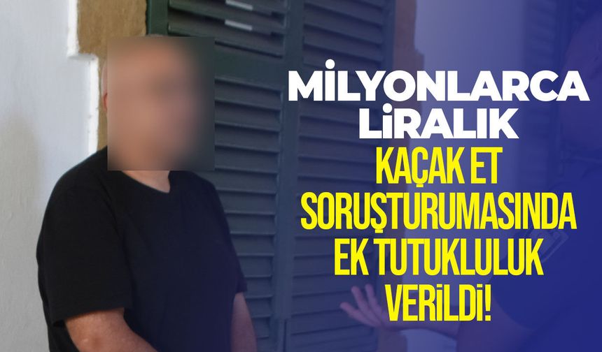 Haspolat’ta 5 ton 880 kiloluk kaçak et soruşturması: 7 gün ek tutukluluk