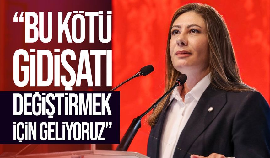 İncirli: “Biz bu kötü gidişatı değiştirmek için geliyoruz”