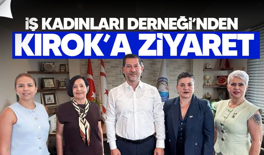 İş Kadınları Derneği’nden Kırok’a ziyaret