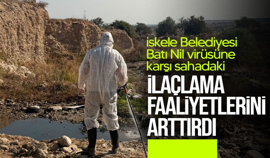 İskele Belediyesi Batı Nil Virüsü’ne karşı sivrisinek mücadelesini yoğunlaştırdı
