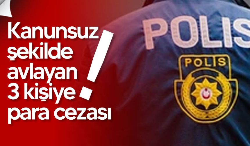 Kalkanlı ve Yuvacık’ta kanunsuz avlanan 3 kişiye para cezası