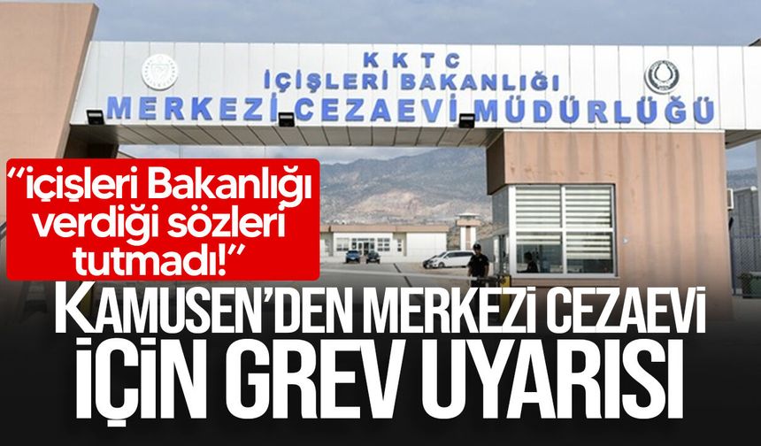 KAMUSEN’den Merkezi Cezaevi için grev uyarısı
