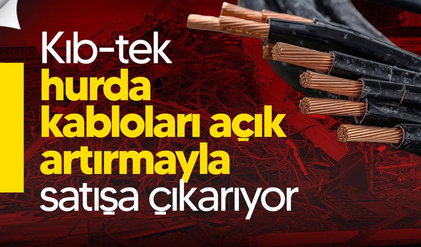 Kıb-tek hurda kabloları açık artırmayla satışa çıkarıyor