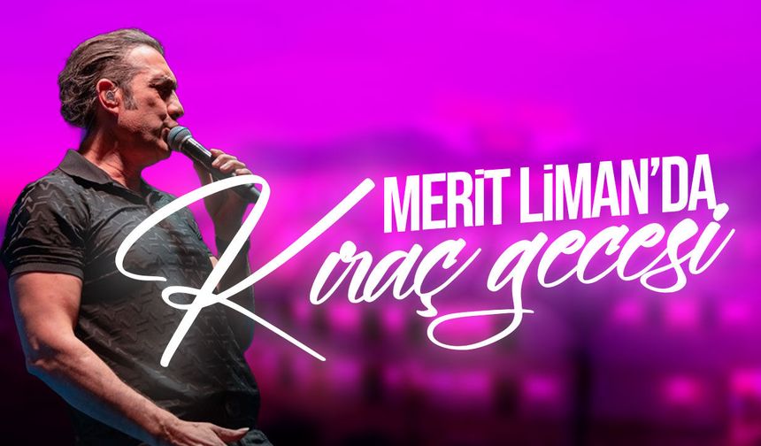 Kıraç, Merit Liman Teras Sahne’de yaz konserlerinin finalini yaptı