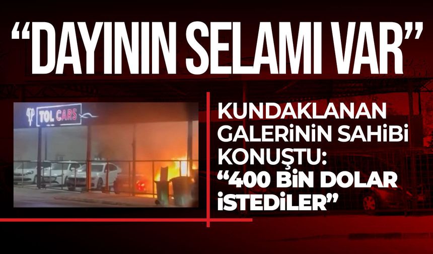 Kundaklanan Tol Cars’ın sahibi Tolga Yeşil: 400 bin dolar istediler