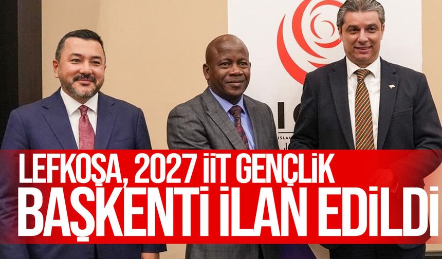 Lefkoşa, 2027 İİT Gençlik Başkenti seçildi