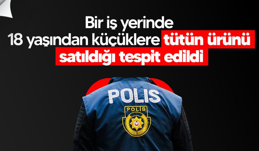 Lefkoşa’da 18 yaşından küçüklere tütün ürünü satışı tespit edildi