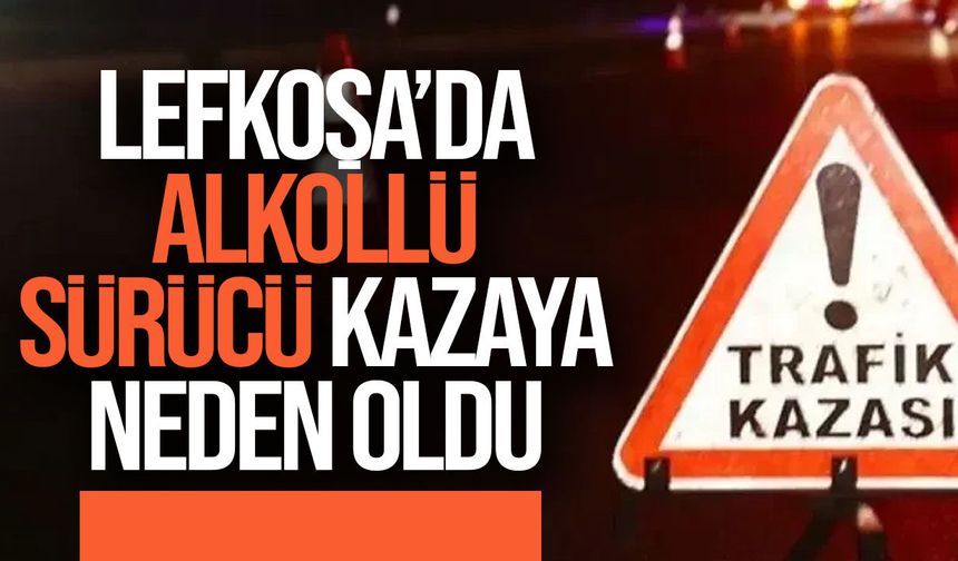 Lefkoşa’da alkollü sürücü kazaya neden oldu